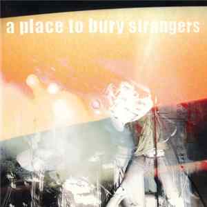 Download A Place To Bury Strangers - A Place To Bury Strangers