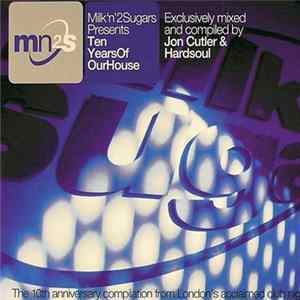 Download Various - Milk 'N' 2 Sugars Presents Ten Years Of Our House