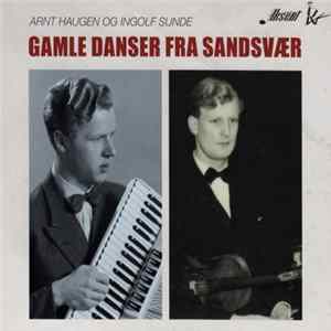 Download Arnt Haugen Og Ingolf Sunde - Gamle Danser Fra Sandsvær