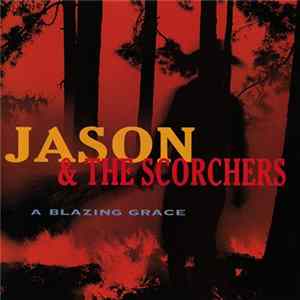Download Jason & The Scorchers - A Blazing Grace