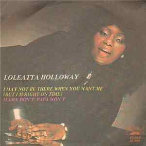 Download Loleatta Holloway - I May Not Be There When You Want Me (But I'm Right On Time) / Mama Don't, Papa Won't