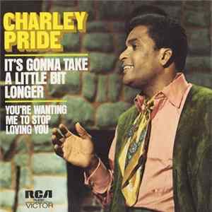 Download Charley Pride - It's Gonna Take A Little Bit Longer / You're Wanting Me To Stop Loving You