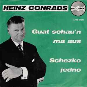 Download Heinz Conrads - Guat Schau'n Ma Aus / Schezko Jedno