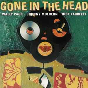 Download Wally Page, Johnny Mulhern, Dick Farrelly - Gone In The Head