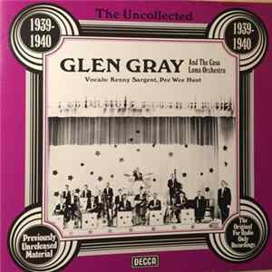 Download Glen Gray And The Casa Loma Orchestra - The Uncollected Glen Gray And The Casa Loma Orchestra 1939-1940