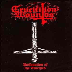Download Crucifixion Wounds - Profanation Of The Crucified