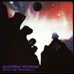 Download Electric Wizard - Come My Fanatics....