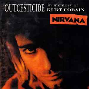 Download Nirvana - Outcesticide (In Memory Of Kurt Cobain)