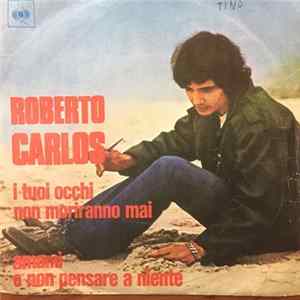 Download Roberto Carlos - I Tuoi Occhi Non Moriranno Mai / Amami E Non Pensare A Niente