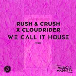 Download Rush & Crush X Cloudrider - Call It House
