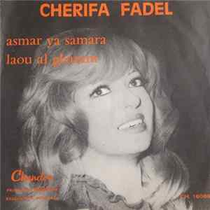 Download Cherifa Fadel - Asmar Ya Samara / Laou la Gharam