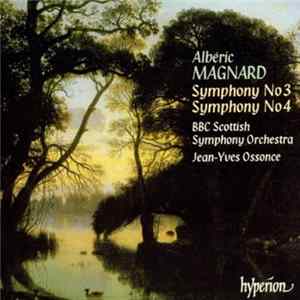 Download Albéric Magnard - BBC Scottish Symphony Orchestra, Jean-Yves Ossonce - Symphony No 3 / Symphony No 4