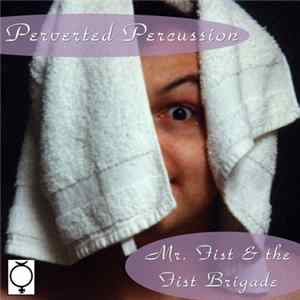 Download Mr. Fist & the Fist Brigade - Perverted Percussion