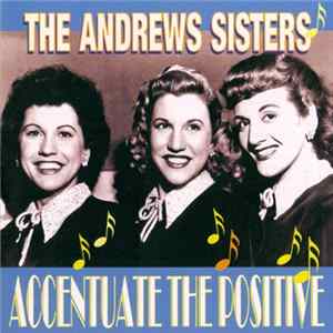 Download The Andrews Sisters - Accentuate The Positive
