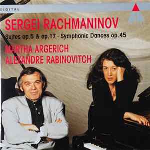 Download Rachmaninoff, Martha Argerich, Alexander Rabinovitch - Rachmaninoff: Suites Op. 5 & Op. 17 / Symphonic Dances Op. 45