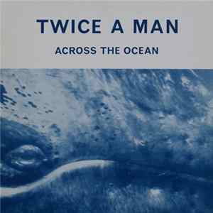 Download Twice A Man - Across The Ocean