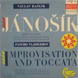Download Václav Kašlík / Pancho Vladigerov - Prague Smetana Theatre Orchestra , Conductor: Václav Kašlík / Brno Radio Symphony Orchestra , Conductor Konstantin Iljev - Jánošík - Rebel Dances / Improvisation And Toccata For Symphony Orchestra, Op. 36