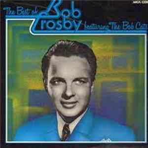 Download Bob Crosby Featuring The Bob Cats - The Best Of Bob Crosby Featuring The Bob Cats