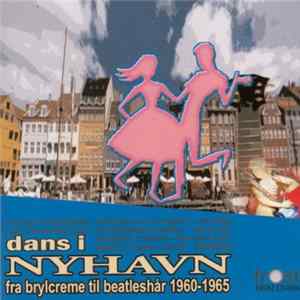 Download Various - Dans I Nyhavn - Fra Brylcreme Til Beatleshår 1960-1965