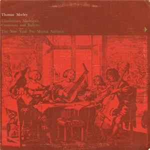 Download Thomas Morley, The New York Pro Musica Antiqua - Elizabethan Madrigals, Canzonets And Balletts