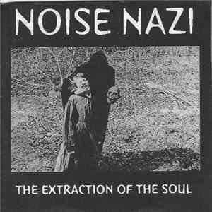 Download Noise Nazi - The Extraction Of The Soul