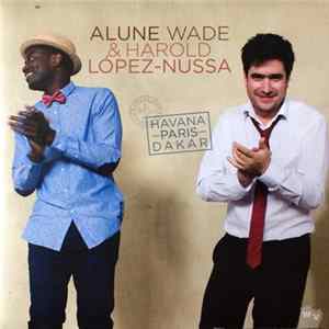 Download Alune Wade & Harold Lopez Nussa - Havana Paris Dakar