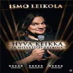 Download Ismo Leikola - Hyvä Keikka (Ja Helvetisti Extroja)