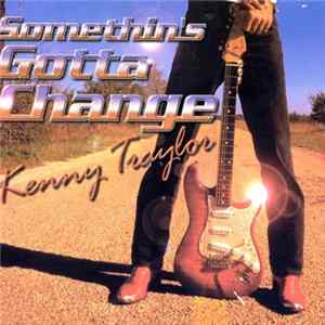 Download Kenny Traylor - Somethin's Gotta Change