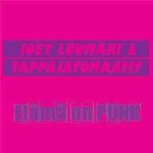 Download Joey Luumäki & Tappajatomaatit - Elämä On Punk