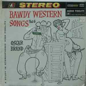Download Oscar Brand - Bawdy Western Songs Vol. 6