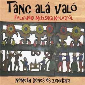Download Németh Dénes És Zenekara - Tánc Alá Való - Felvidéki Muzsika Keletről
