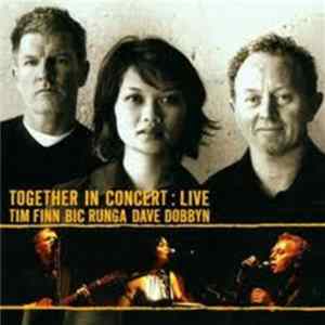 Download Tim Finn / Bic Runga / Dave Dobbyn - Together In Concert: Live