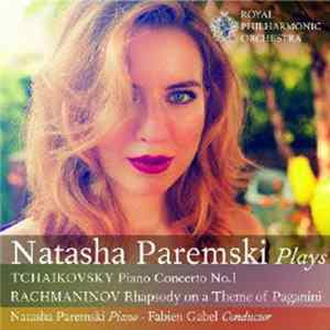Download Tchaikovsky, Rachmaninoff - Natasha Paremski, The Royal Philharmonic Orchestra, Fabien Gabel - Natasha Paremski Plays Tchaikovsky: Piano Concerto No. 1 / Rachmaninoff: Rhapsody On A Theme Of Paganini