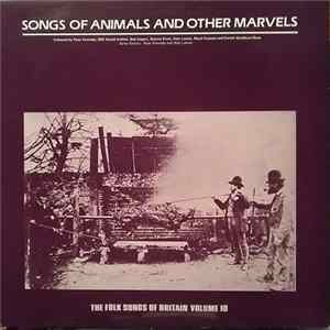 Download Various - The Folk Songs Of Britain Volume 10: Songs Of Animals And Other Marvels