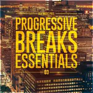 Download Various - Silk Music Pres. Progressive Breaks Essentials 03