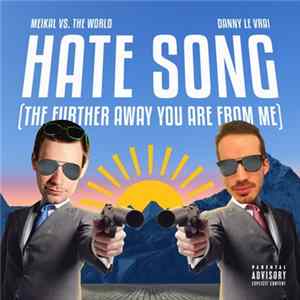 Download Meikal vs. the World feat. Danny Le Vrai - Hate Song (The Further Away You Are From Me)