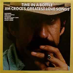 Download Jim Croce - Time In A Bottle Jim Croce's Greatest Love Songs