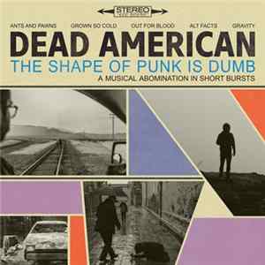 Download Dead American - The Shape of Punk Is Dumb