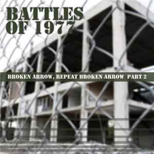 Download Battles Of 1977 - Broken Arrow, Repeat Broken Arrow Pt. 2