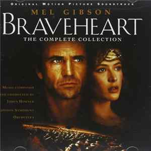 Download James Horner Performed By The London Symphony Orchestra - Braveheart (Original Motion Picture Soundtrack) (The Complete Collection)