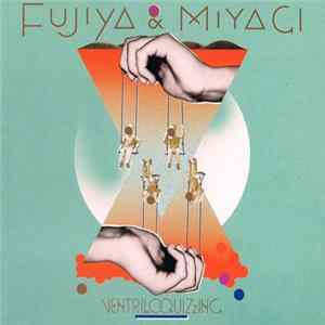 Download Fujiya & Miyagi - Ventriloquizzing