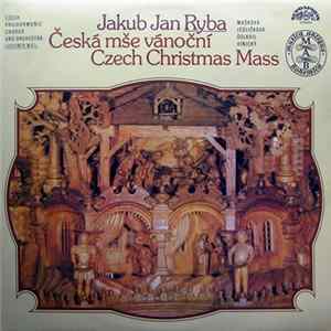 Download Jakub Jan Ryba / Czech Philharmonic Chorus And Orchestra, Lubomír Mátl - Česká Mše Vánoční (Czech Christmas Mass)