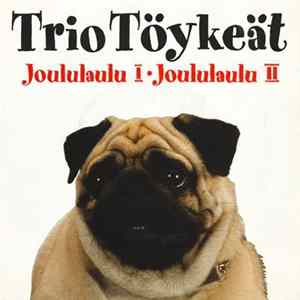 Download Trio Töykeät - Joululaulu I / Joululaulu II