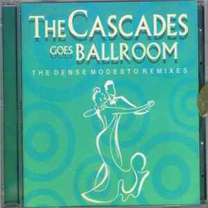 Download The Cascades - The Cascades Goes Ballroom: The Dense Modesto Remixes