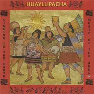 Download Huayllipacha - Singing To The Earth / Music Of The Andes