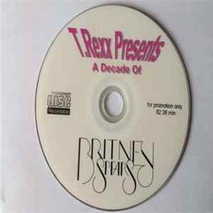 Download Britney Spears - T.Rexx Presents: A Decade Of Britney Power