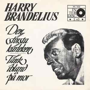 Download Harry Brandelius - Den Största Kärleken / Tänk Ibland På Mor