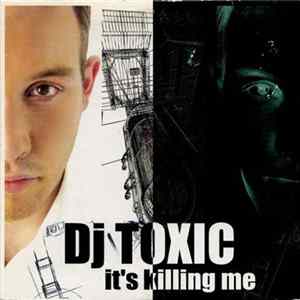 Download DJ Toxic - It's Killing Me