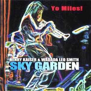 Download Henry Kaiser & Wadada Leo Smith : Yo Miles! - Sky Garden