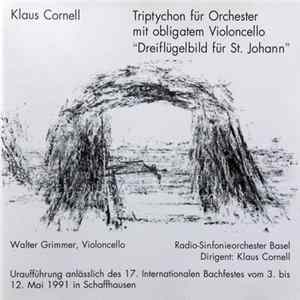 Download Klaus Cornell - Walter Grimmer, Radio-Sinfonieorchester Basel Dirigent: Klaus Cornell - Triptychon Für Orchester Mit Obligatem Violoncello "Dreiflügelbild Für St. Johann"